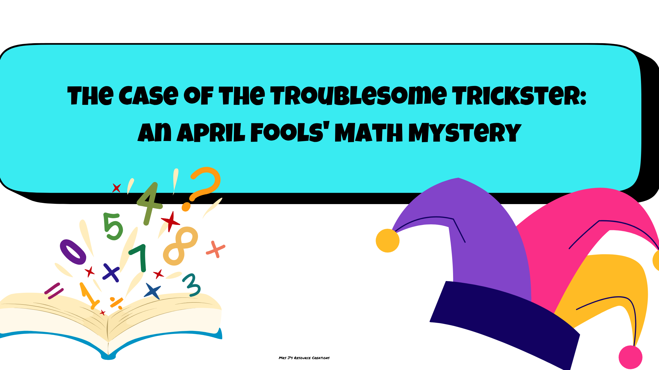 The Case of the Troublesome Trickster: An April Fools' Math Mystery